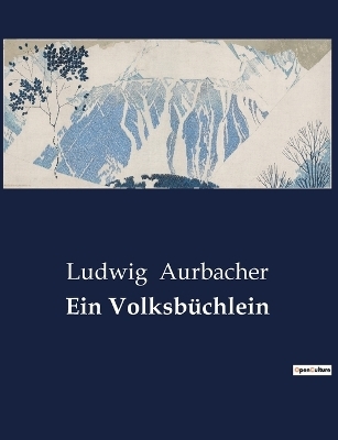 Ein Volksbüchlein - Ludwig Aurbacher
