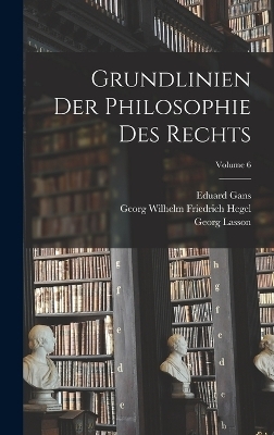 Grundlinien Der Philosophie Des Rechts; Volume 6 - Georg Wilhelm Friedrich Hegel, Georg Lasson, Eduard Gans