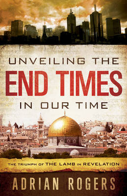 Unveiling the End Times in Our Time -  Adrian Rogers,  Steve Rogers