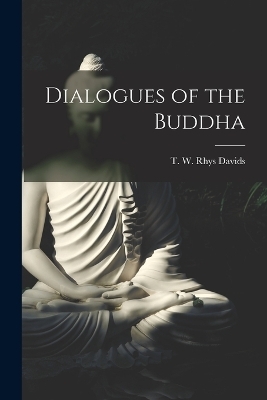 Dialogues of the Buddha - Dav T W Rhys (Thomas William Rhys)