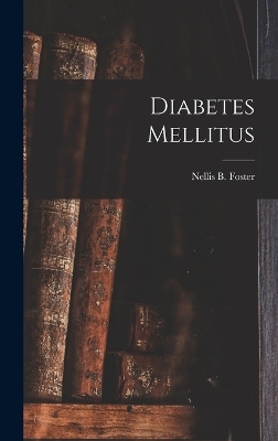 Diabetes Mellitus - Nellis B Foster