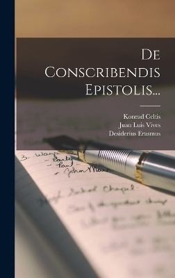 De Conscribendis Epistolis... - Desiderius Erasmus, Konrad Celtis
