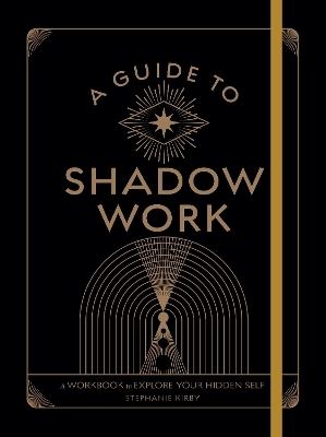 A Guide to Shadow Work - Stephanie Kirby