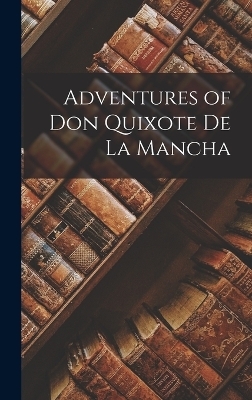 Adventures of Don Quixote De La Mancha -  Anonymous
