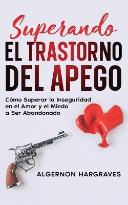 Superando el Trastorno del Apego - Algernon Hargraves