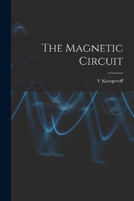 The Magnetic Circuit - Vladimir Karapetoff