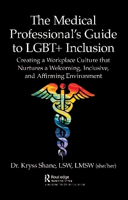 The Medical Professional's Guide to LGBT+ Inclusion - Kryss Shane