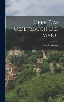 Über Das Gesetzbuch Des Manu - Franz Johaentgen