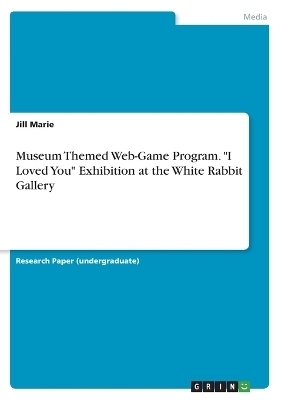 Museum Themed Web-Game Program. "I Loved You" Exhibition at the White Rabbit Gallery - Jill Marie