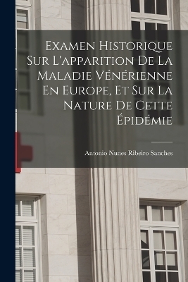 Examen Historique Sur L'apparition De La Maladie Vénérienne En Europe, Et Sur La Nature De Cette Épidémie - 