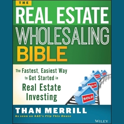 The Real Estate Wholesaling Bible - Than Merrill