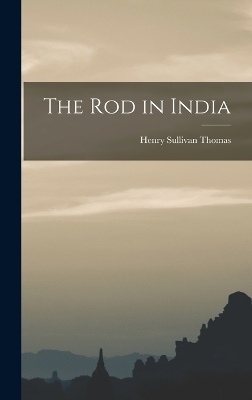 The Rod in India - Henry Sullivan Thomas