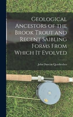 Geological Ancestors of the Brook Trout and Recent Saibling Forms From Which it Evolved - John Duncan Quackenbos