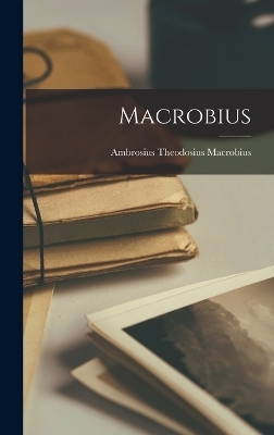 Macrobius - Ambrosius Theodosius Macrobius