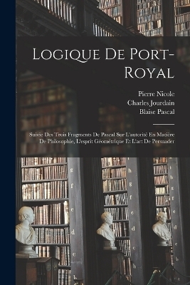 Logique De Port-Royal - Blaise Pascal, Charles Jourdain, Antoine Arnauld