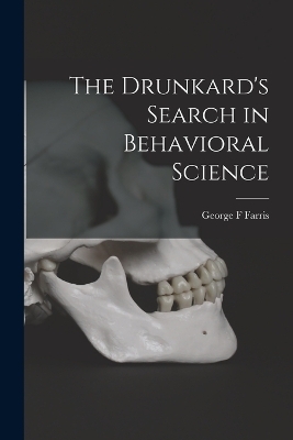 The Drunkard's Search in Behavioral Science - George F Farris