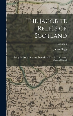 The Jacobite Relics of Scotland - James Hogg