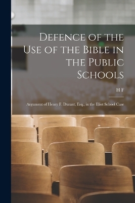 Defence of the use of the Bible in the Public Schools - H F 1822-1881 Durant