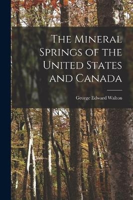 The Mineral Springs of the United States and Canada - George Edward Walton