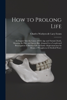 How to Prolong Life - Charles Watkyns De Lacy Evans