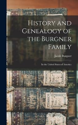 History and Genealogy of the Burgner Family - Jacob Burgner