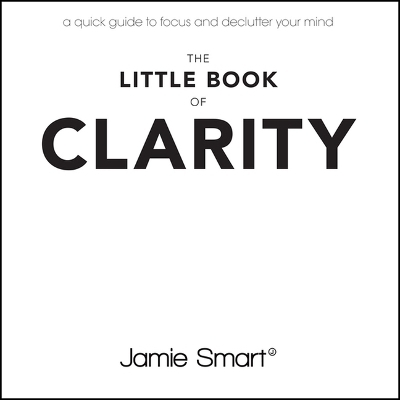 The Little Book of Clarity - Jamie Smart