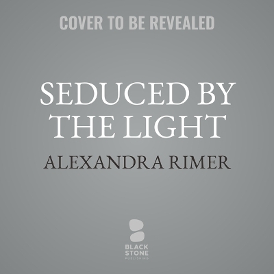 Seduced by the Light - Alexandra Rimer