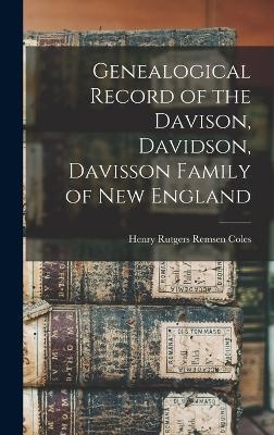 Genealogical Record of the Davison, Davidson, Davisson Family of New England - Henry Rutgers Remsen Coles