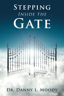 Stepping Inside the Gate - Dr Danny L Moody