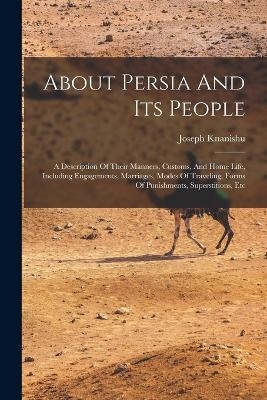 About Persia And Its People - Joseph Knanishu