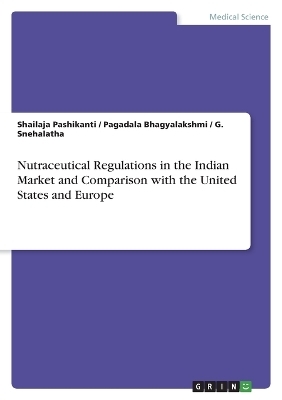 Nutraceutical Regulations in the Indian Market and Comparison with the United States and Europe - Shailaja Pashikanti, Pagadala Bhagyalakshmi, G. Snehalatha