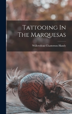 Tattooing In The Marquesas - Willowdean Chatterson Handy