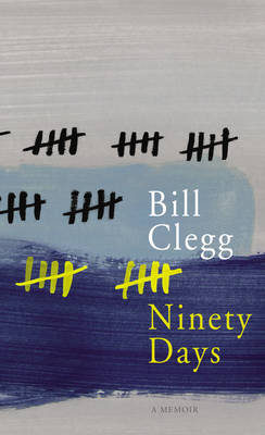 Ninety Days -  Bill Clegg