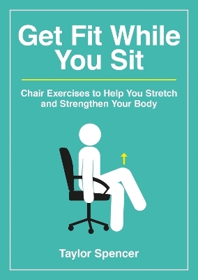 Get Fit While You Sit - Taylor Spencer