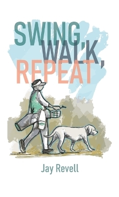 Swing, Walk, Repeat - Jay Revell