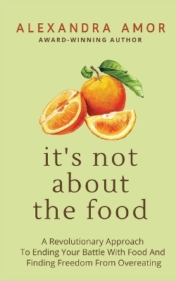 It's Not About The Food - Alexandra Amor