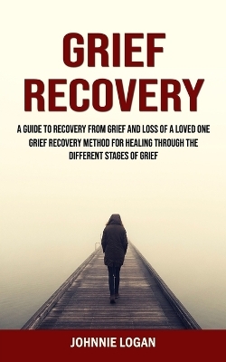 Grief Recovery - Johnnie Logan