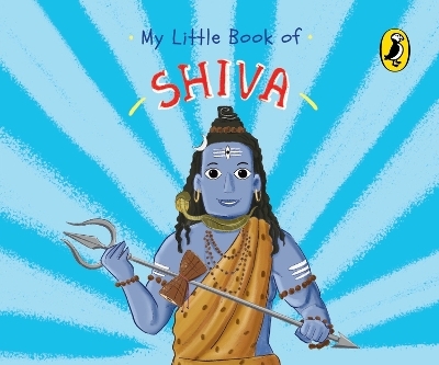 My Little Book of Shiva (Illustrated board books on Hindu mythology, Indian gods & goddesses for kids age 3+; A Puffin Original) - Penguin India