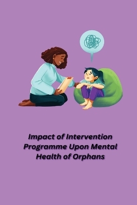 Impact of Intervention Programme Upon Mental Health of Orphans - Singh Akshita