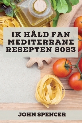 Ik hâld fan Mediterrane resepten 2023 - John Spencer