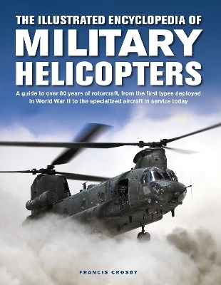 Military Helicopters, The Illustrated Encyclopedia of - Francis Crosby