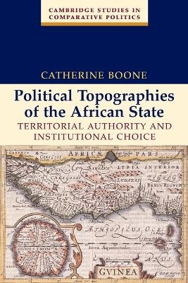 Political Topographies of the African State - Catherine Boone