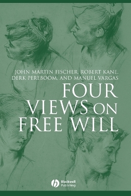 Four Views on Free Will - John Martin Fischer, Robert Kane, Derk Pereboom, Manuel Vargas