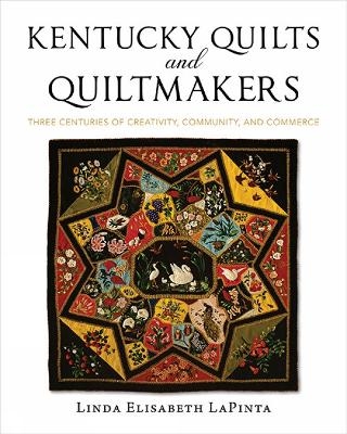 Kentucky Quilts and Quiltmakers - Linda Elisabeth LaPinta, Shelly Zegart, Frank Bennett