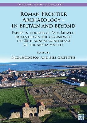 Roman Frontier Archaeology - In Britain and Beyond - 