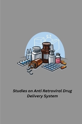 Studies on Anti Retroviral Drug Delivery System - Ojha Neha