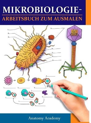 MikrobiologieArbeitsbuch zum Ausmalen - Anatomy Academy