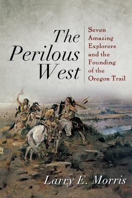 The Perilous West - Larry E. Morris