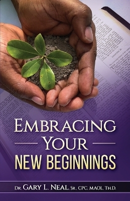 Embracing Your New Beginnings - Gary Neal