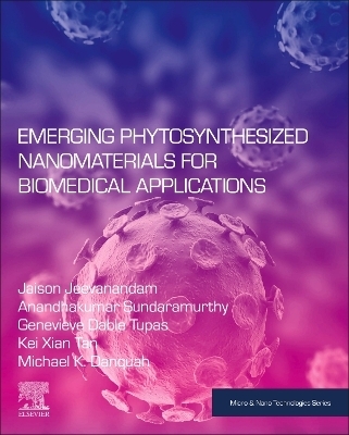 Emerging Phytosynthesized Nanomaterials for Biomedical Applications - Genevieve Dable-Tupas, Michael K Danquah, Jaison Jeevanandam, Anandhakumar Sundaramurthy, Kei Xian
